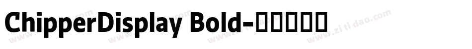 ChipperDisplay Bold字体转换